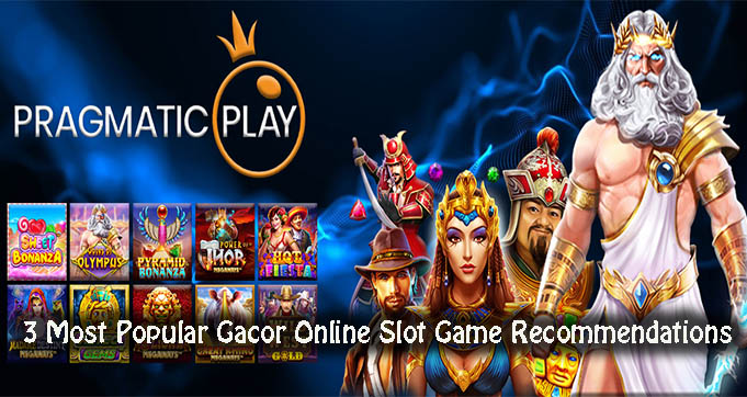 3 Most Popular Gacor Online Slot Game Recommendations