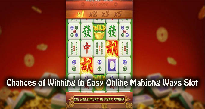 Chances of Winning In Easy Online Mahjong Ways Slot