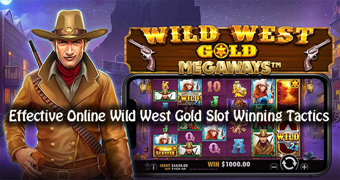 Effective Online Wild West Gold Slot Winning Tactics