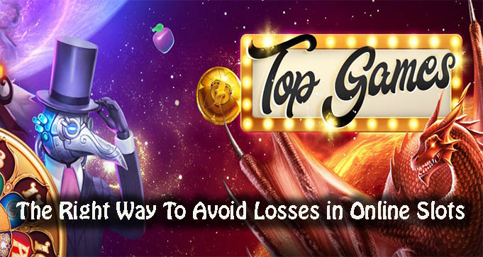 The Right Way To Avoid Losses in Online Slots