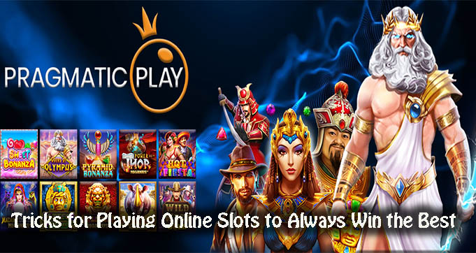 Tricks for Playing Online Slots to Always Win the Best